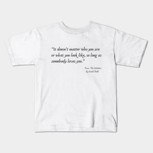 A Quote about Love from "My Sister’s Keeper” by Roald Dahl Kids T-Shirt